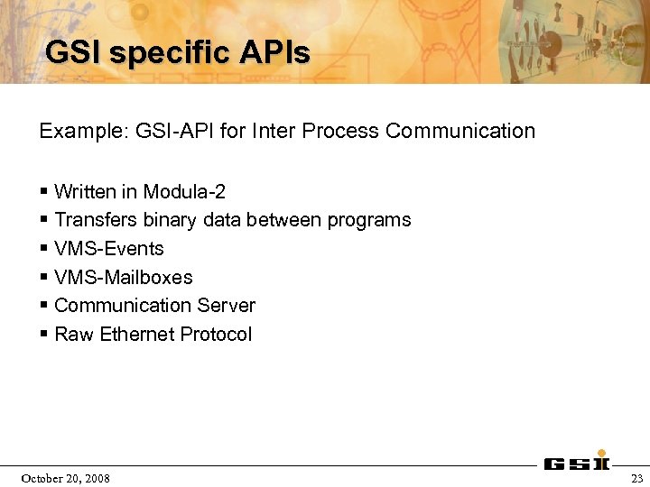 GSI specific APIs Example: GSI-API for Inter Process Communication § Written in Modula-2 §