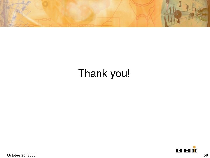 Thank you! October 20, 2008 38 