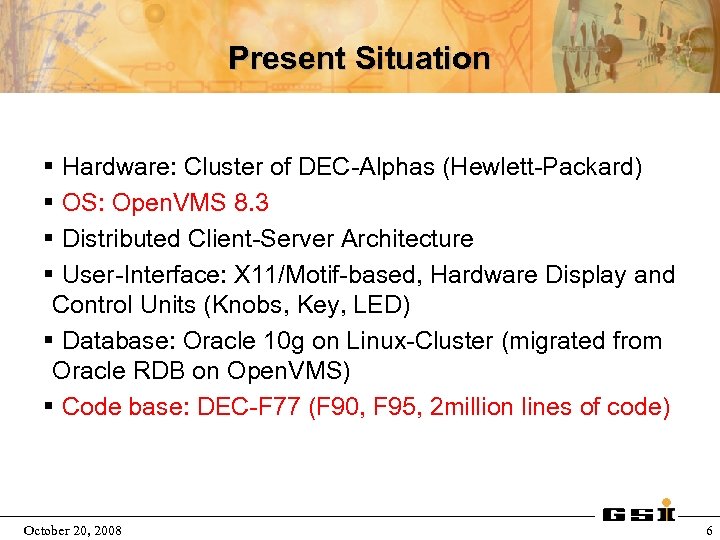 Present Situation § Hardware: Cluster of DEC-Alphas (Hewlett-Packard) § OS: Open. VMS 8. 3