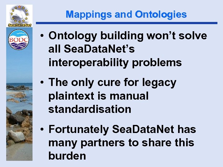 Mappings and Ontologies • Ontology building won’t solve all Sea. Data. Net’s interoperability problems
