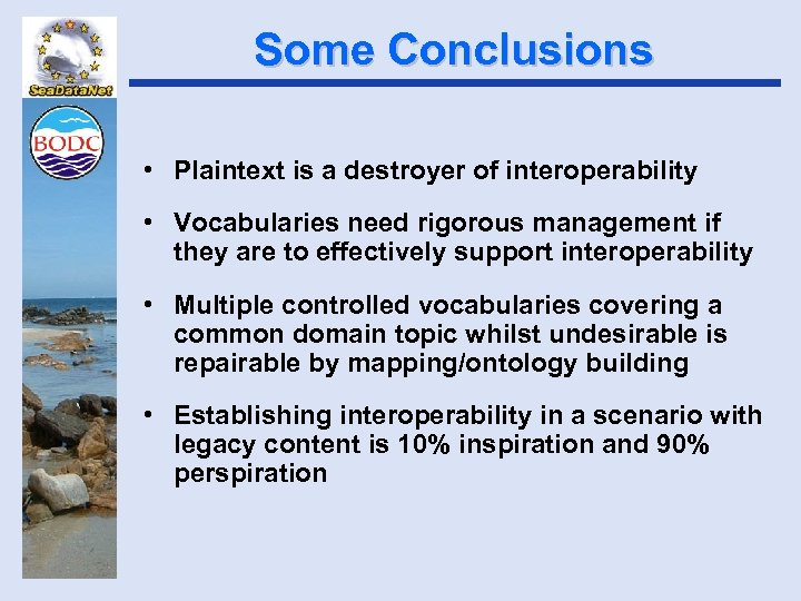 Some Conclusions • Plaintext is a destroyer of interoperability • Vocabularies need rigorous management