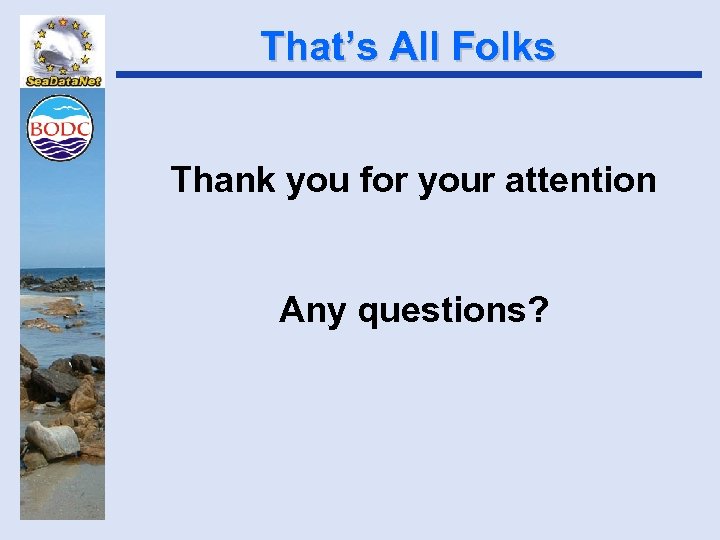 That’s All Folks Thank you for your attention Any questions? 