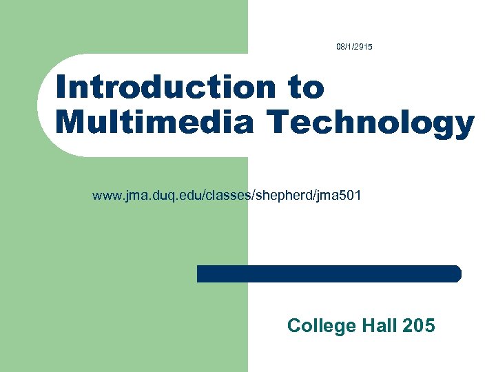 08/1/2915 Introduction to Multimedia Technology www. jma. duq. edu/classes/shepherd/jma 501 College Hall 205 