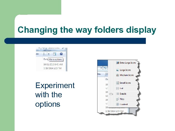 Changing the way folders display Experiment with the options 