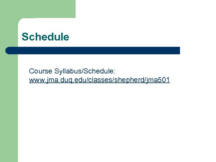 Schedule Course Syllabus/Schedule: www. jma. duq. edu/classes/shepherd/jma 501 