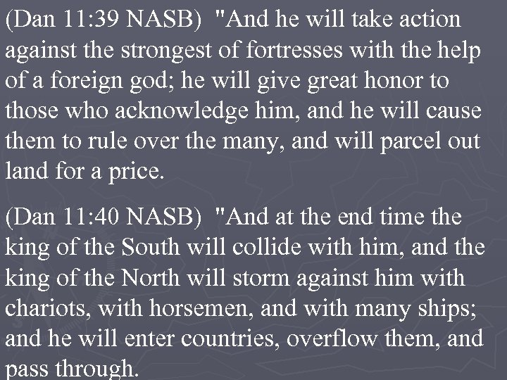 (Dan 11: 39 NASB) "And he will take action against the strongest of fortresses