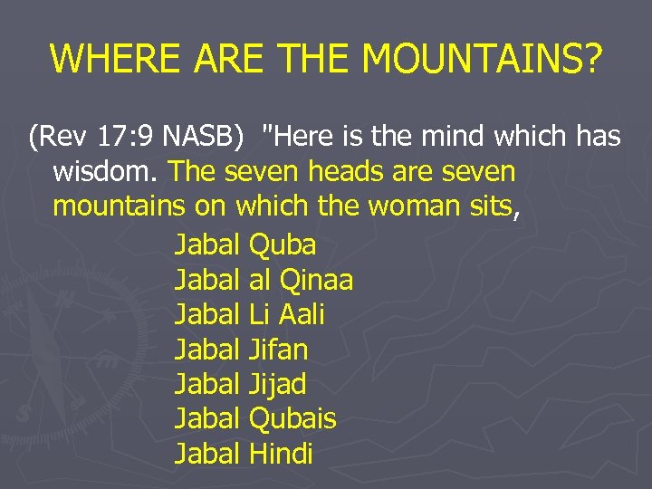 WHERE ARE THE MOUNTAINS? (Rev 17: 9 NASB) "Here is the mind which has