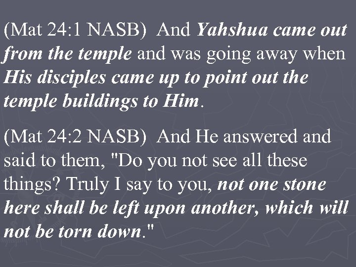 (Mat 24: 1 NASB) And Yahshua came out from the temple and was going