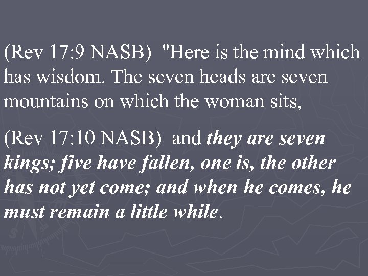 (Rev 17: 9 NASB) "Here is the mind which has wisdom. The seven heads