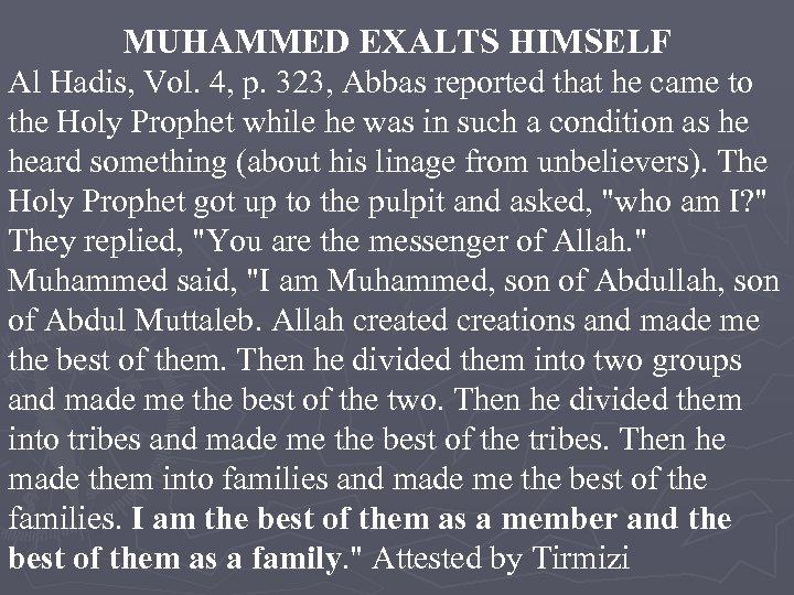 MUHAMMED EXALTS HIMSELF Al Hadis, Vol. 4, p. 323, Abbas reported that he came