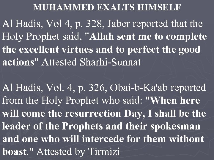 MUHAMMED EXALTS HIMSELF Al Hadis, Vol 4, p. 328, Jaber reported that the Holy