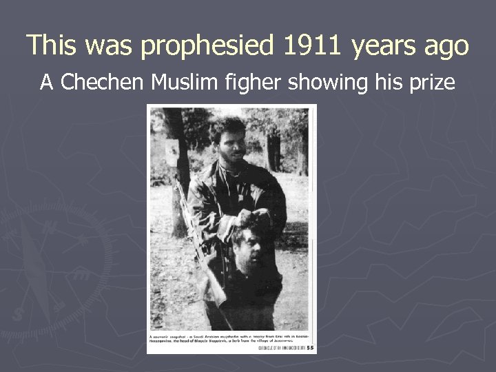 This was prophesied 1911 years ago A Chechen Muslim figher showing his prize 
