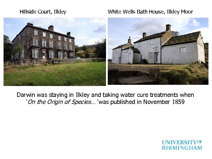 Hillside Court, Ilkley White Wells Bath House, Ilkley Moor Darwin was staying in Ilkley