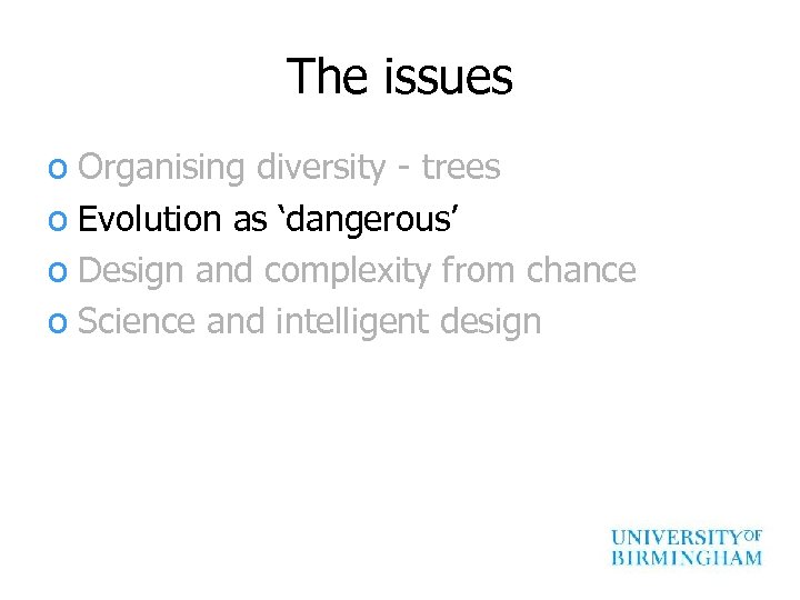 The issues o Organising diversity - trees o Evolution as ‘dangerous’ o Design and