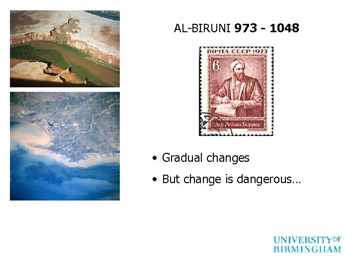 AL-BIRUNI 973 - 1048 • Gradual changes • But change is dangerous… 
