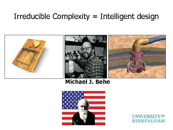 Irreducible Complexity = Intelligent design Michael J. Behe 