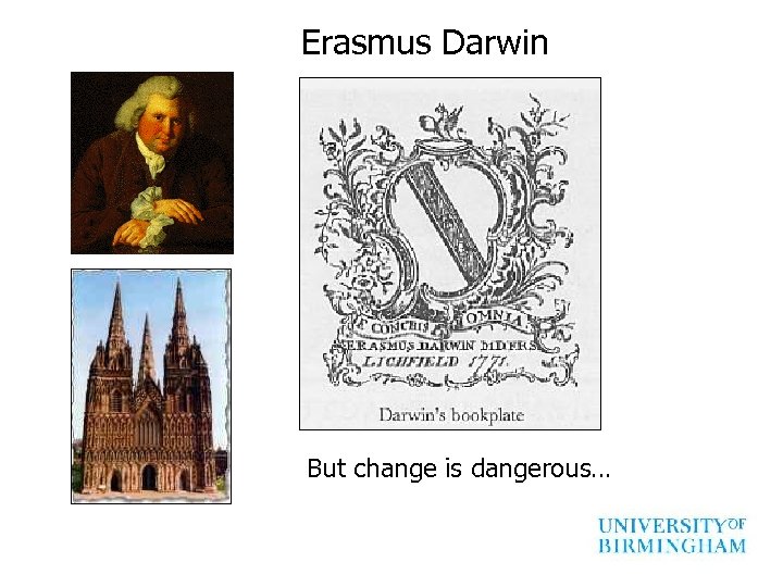 Erasmus Darwin But change is dangerous… 