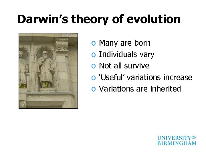 Darwin’s theory of evolution o o o Many are born Individuals vary Not all