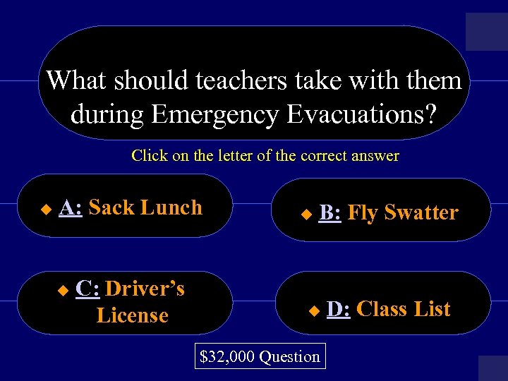 What should teachers take with them during Emergency Evacuations? Click on the letter of