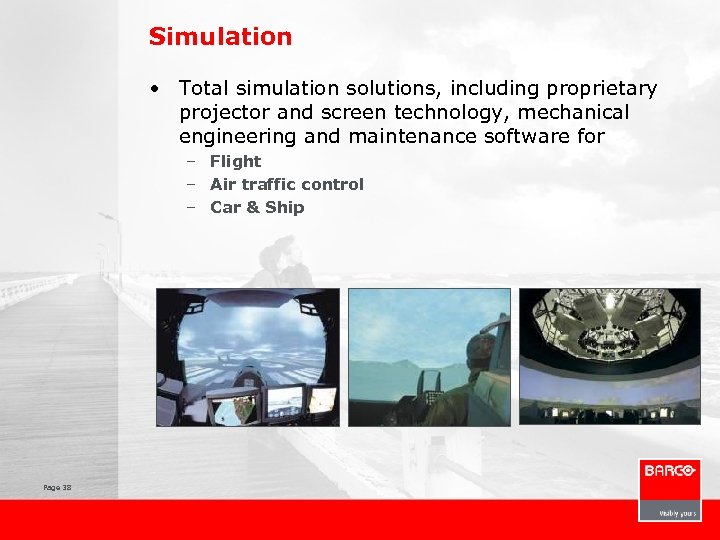 Simulation • Total simulation solutions, including proprietary projector and screen technology, mechanical engineering and