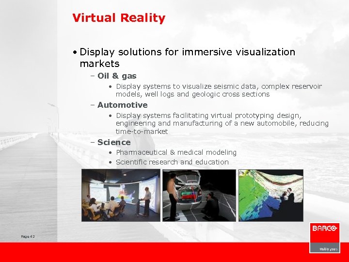 Virtual Reality • Display solutions for immersive visualization markets – Oil & gas •