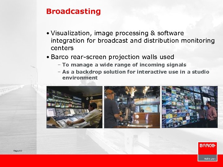 Broadcasting • Visualization, image processing & software integration for broadcast and distribution monitoring centers