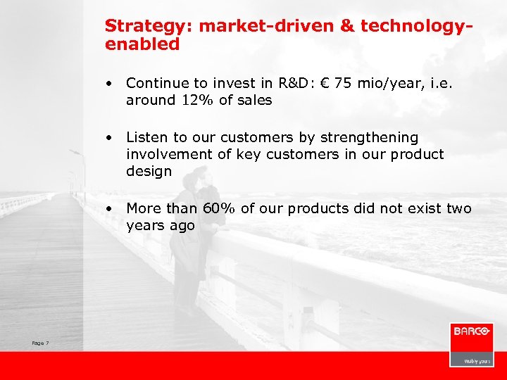 Strategy: market-driven & technologyenabled • Continue to invest in R&D: € 75 mio/year, i.