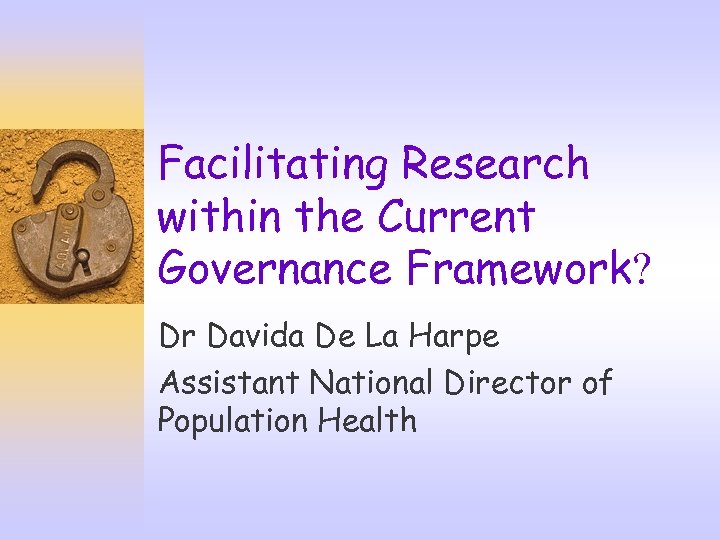 Facilitating Research within the Current Governance Framework? Dr Davida De La Harpe Assistant National