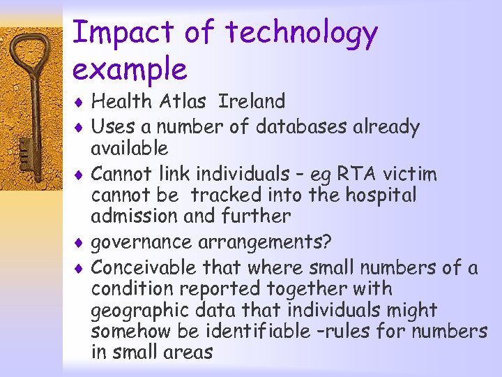 Impact of technology example ¨ Health Atlas Ireland ¨ Uses a number of databases
