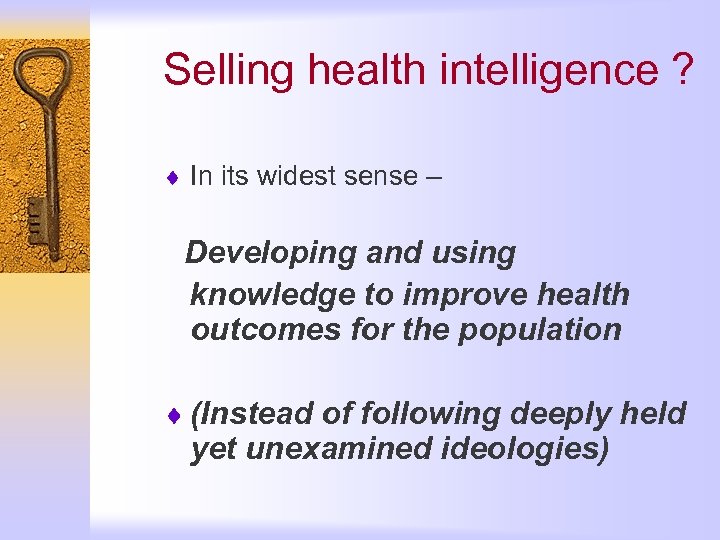 Selling health intelligence ? ¨ In its widest sense – Developing and using knowledge
