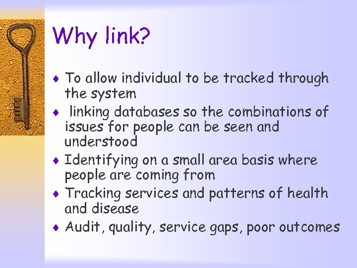 Why link? ¨ To allow individual to be tracked through the system ¨ linking