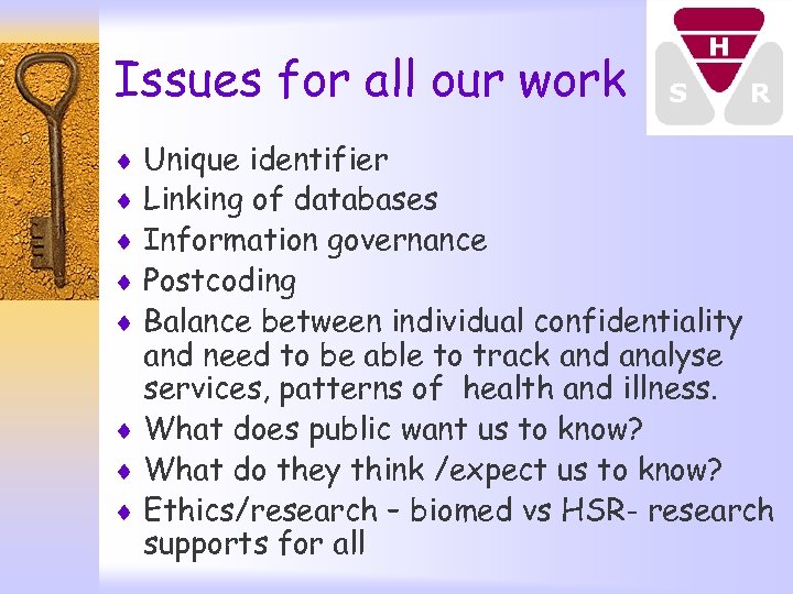 Issues for all our work ¨ Unique identifier ¨ Linking of databases ¨ Information