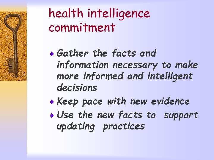 health intelligence commitment ¨ Gather the facts and information necessary to make more informed