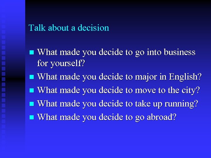 Talk about a decision What made you decide to go into business for yourself?