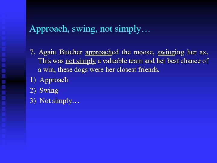 Approach, swing, not simply… 7. Again Butcher approached the moose, swinging her ax. This