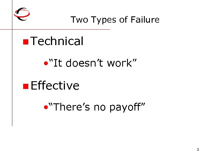 Two Types of Failure n Technical • “It doesn’t work” n Effective • “There’s