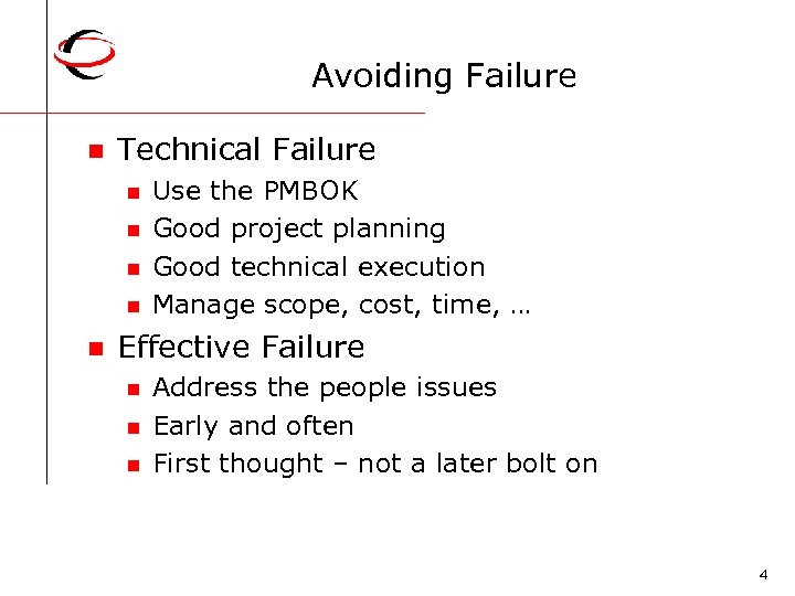 Avoiding Failure n Technical Failure n n n Use the PMBOK Good project planning