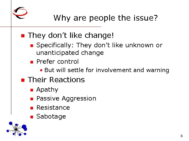 Why are people the issue? n They don’t like change! n n Specifically: They