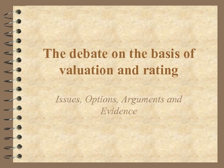 The debate on the basis of valuation and rating Issues, Options, Arguments and Evidence
