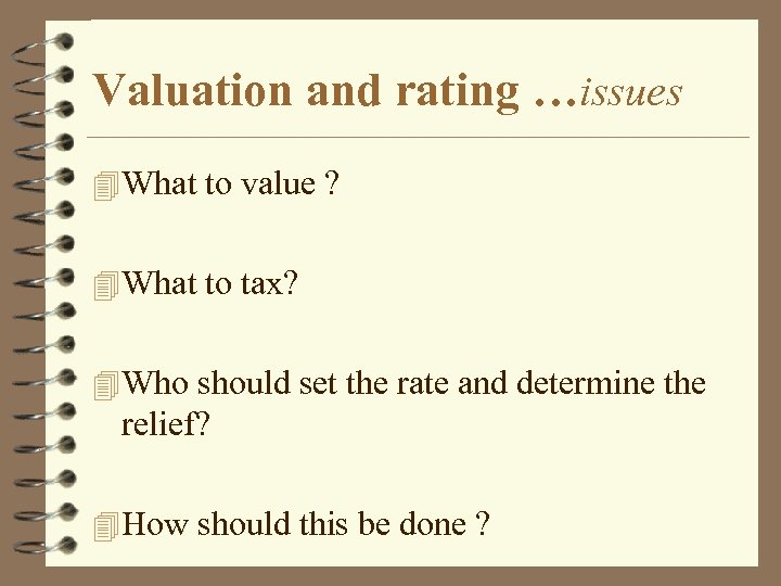 Valuation and rating …issues 4 What to value ? 4 What to tax? 4