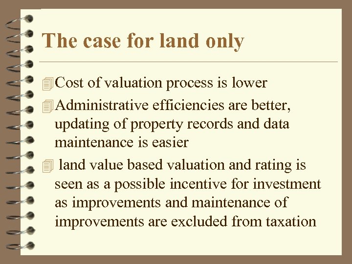 The case for land only 4 Cost of valuation process is lower 4 Administrative
