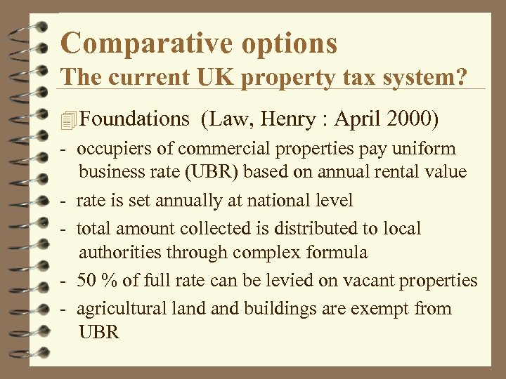 Comparative options The current UK property tax system? 4 Foundations (Law, Henry : April