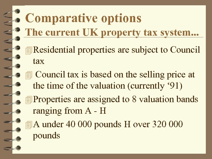 Comparative options The current UK property tax system. . . 4 Residential properties are