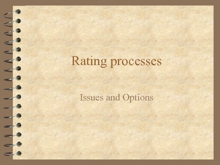 Rating processes Issues and Options 