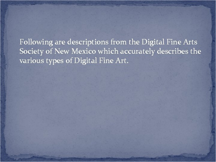 Following are descriptions from the Digital Fine Arts Society of New Mexico which accurately