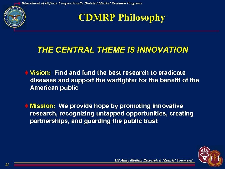 Department of Defense Congressionally Directed Medical Research Programs CDMRP Philosophy THE CENTRAL THEME IS