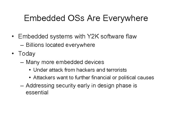 Embedded OSs Are Everywhere • Embedded systems with Y 2 K software flaw –