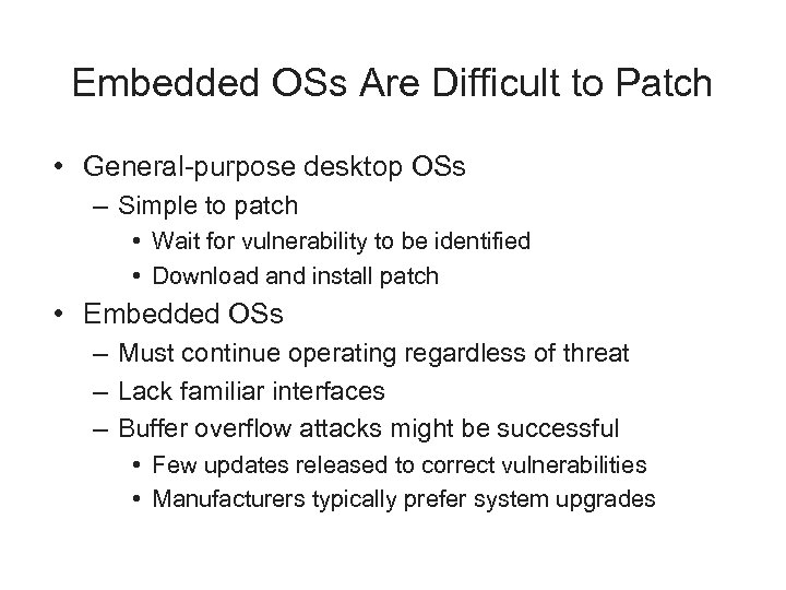 Embedded OSs Are Difficult to Patch • General-purpose desktop OSs – Simple to patch