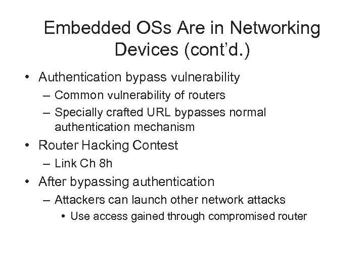 Embedded OSs Are in Networking Devices (cont’d. ) • Authentication bypass vulnerability – Common