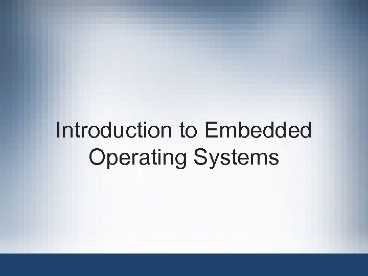 Introduction to Embedded Operating Systems 